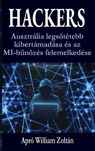 Hackers: Ausztrália legsötétebb kibertámadása és az MI-bűnözés felemelkedése  by William Apró at Abbey's Bookshop, 