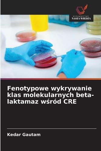 Fenotypowe wykrywanie klas molekularnych beta-laktamaz wśród CRE  by Kedar Gautam at Abbey's Bookshop, 