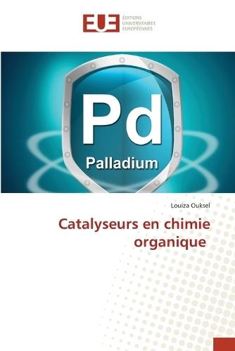 Catalyseurs en chimie organique  by Louiza Ouksel at Abbey's Bookshop, 