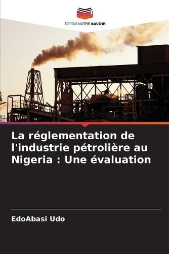 La réglementation de l'industrie pétrolière au Nigeria: Une évaluation  by Edoabasi Udo at Abbey's Bookshop, 