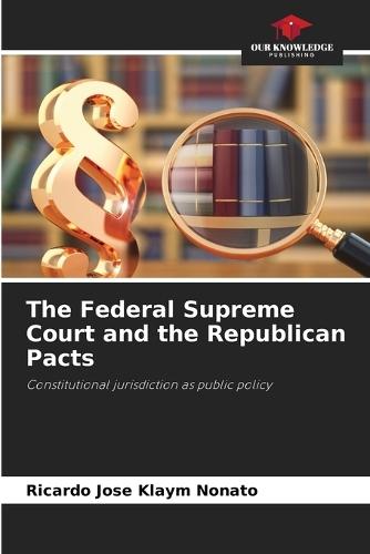 The Federal Supreme Court and the Republican Pacts  by Ricardo José Klaym Nonato at Abbey's Bookshop, 
