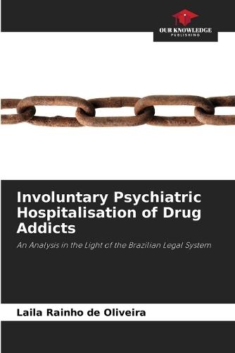 Involuntary Psychiatric Hospitalisation of Drug Addicts  by Laila Rainho de Oliveira at Abbey's Bookshop, 