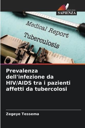 Prevalenza dell'infezione da HIV/AIDS tra i pazienti affetti da tubercolosi  by Zegeye Tessema at Abbey's Bookshop, 
