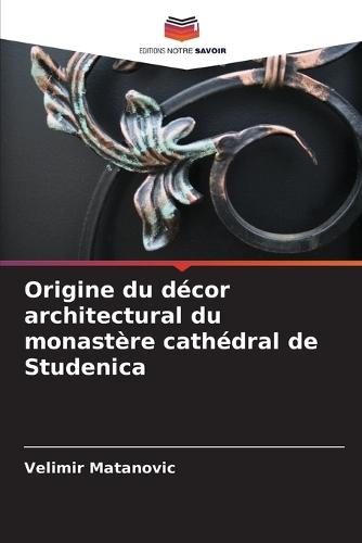 Origine du décor architectural du monastère cathédral de Studenica  by Velimir Matanovic at Abbey's Bookshop, 