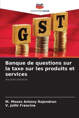 Banque de questions sur la taxe sur les produits et services  by M Moses Antony Rajendran at Abbey's Bookshop, 
