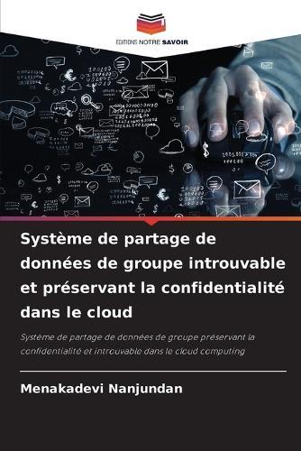 Système de partage de données de groupe introuvable et préservant la confidentialité dans le cloud  by Menakadevi Nanjundan at Abbey's Bookshop, 