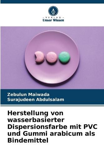 Herstellung von wasserbasierter Dispersionsfarbe mit PVC und Gummi arabicum als Bindemittel  by Zebulun Maiwada at Abbey's Bookshop, 