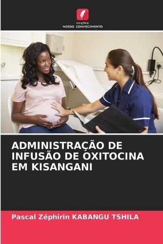 Administração de Infusão de Oxitocina Em Kisangani  by Pascal Zéphirin Kabangu Tshila at Abbey's Bookshop, 