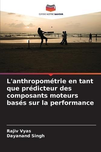 L'anthropométrie en tant que prédicteur des composants moteurs basés sur la performance  by Rajiv Vyas at Abbey's Bookshop, 