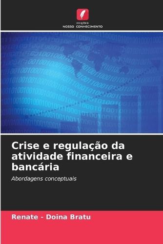 Crise e regulação da atividade financeira e bancária  by Renate - Doina Bratu at Abbey's Bookshop, 