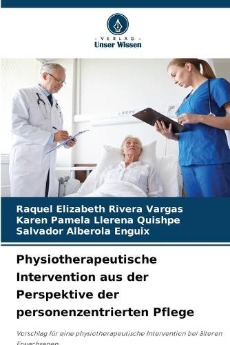 Physiotherapeutische Intervention aus der Perspektive der personenzentrierten Pflege  by Raquel Elizabeth Rivera Vargas at Abbey's Bookshop, 