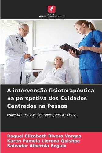 A intervenção fisioterapêutica na perspetiva dos Cuidados Centrados na Pessoa  by Raquel Elizabeth Rivera Vargas at Abbey's Bookshop, 