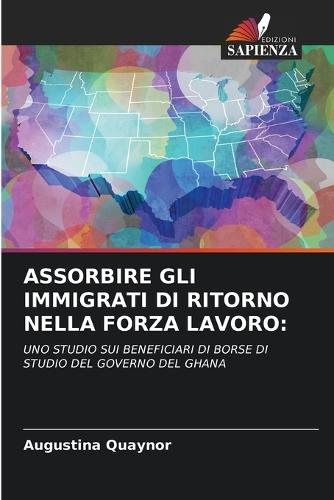 Assorbire Gli Immigrati Di Ritorno Nella Forza Lavoro  by Augustina Quaynor at Abbey's Bookshop, 