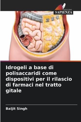 Idrogeli a base di polisaccaridi come dispositivi per il rilascio di farmaci nel tratto gitale  by Baljit Singh at Abbey's Bookshop, 