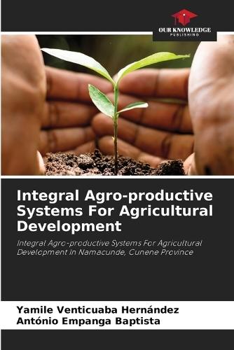 Integral Agro-productive Systems For Agricultural Development  by Yamile Venticuaba Hernández at Abbey's Bookshop, 