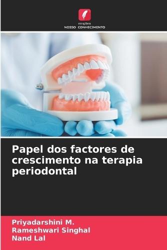 Papel dos factores de crescimento na terapia periodontal  by Priyadarshini M at Abbey's Bookshop, 