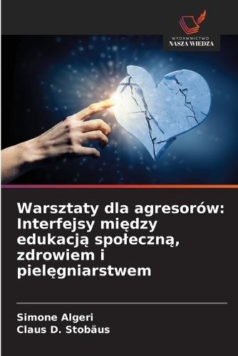 Warsztaty dla agresorów: Interfejsy mi&#281;dzy edukacj&#261; spoleczn&#261;, zdrowiem i piel&#281;gniarstwem  by Simone Algeri at Abbey's Bookshop, 