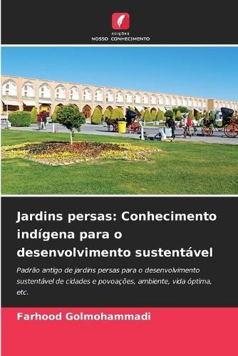 Jardins persas: Conhecimento indígena para o desenvolvimento sustentável