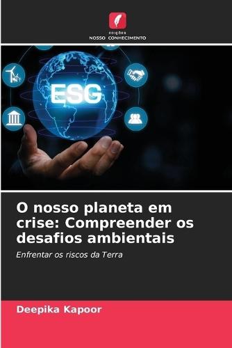O nosso planeta em crise: Compreender os desafios ambientais