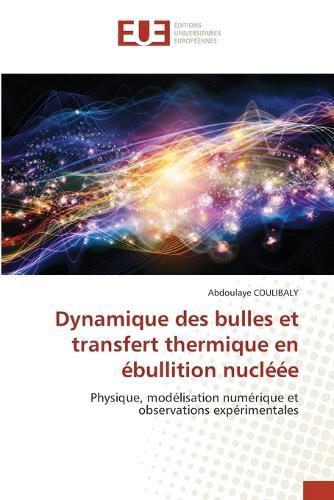 Dynamique des bulles et transfert thermique en ébullition nucléée