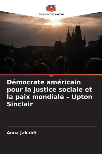 Démocrate américain pour la justice sociale et la paix mondiale - Upton Sinclair