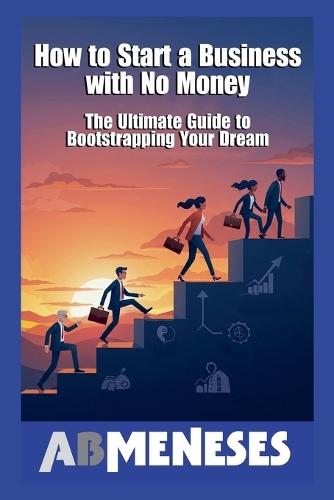 How To Start A Business With No Money  by Ab Meneses at Abbey's Bookshop, 