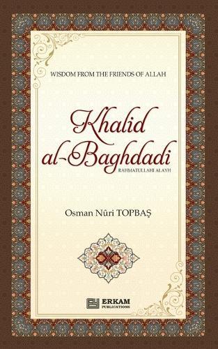 Khalid Al Baghdadi (rahmatullahi alayh): Wisdom the the friends of Allah (swt)  by Osman Nuri Topba&#351; at Abbey's Bookshop, 