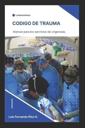 Código de Trauma: Manual para los servicios de Urgencias  by Luis Fernando Pino Oliveros at Abbey's Bookshop, 
