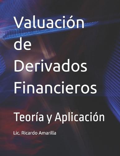 Valuación de Derivados Financieros: Teoría y Aplicación  by Ricardo Gabriel Amarilla at Abbey's Bookshop, 