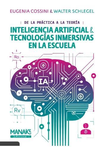 IA y Tecnologías Inmersivas en la Escuela: de la Práctica a la Teoría  by Walter Gerardo Schlegel at Abbey's Bookshop, 