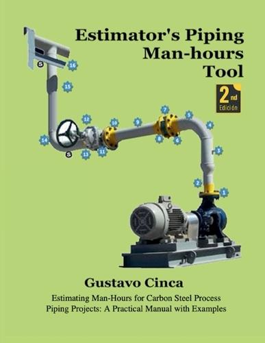 Estimator's Piping Man-hours Tool: Estimating Man-Hours for Carbon Steel Process Piping Projects: A Practical Manual with Examples