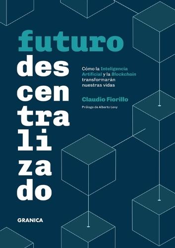 Futuro Descentralizado: Cómo la inteligencia artificial y la Blockchain transformarán nuestras vidas  by Claudio Fiorillo at Abbey's Bookshop, 