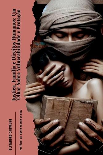 Justi a, Fam lia E Direitos Humanos: Um Olhar Sobre Vulnera  by Elisandro Carvalho at Abbey's Bookshop, 