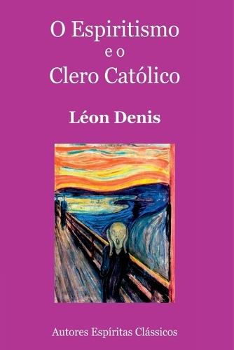 O Espiritismo E O Clero Católico  by Léon Denis at Abbey's Bookshop, 