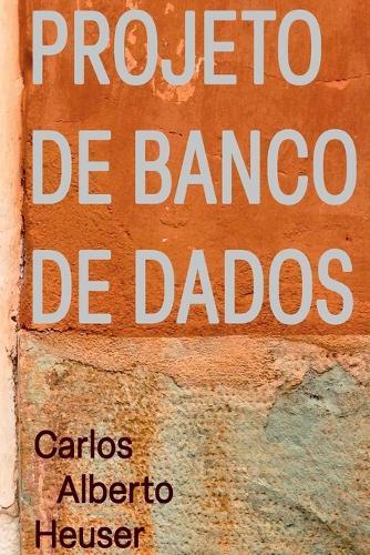 Projeto De Banco De Dados  by Carlos Alberto Heuser at Abbey's Bookshop, 
