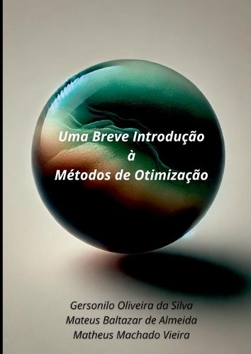 Uma Breve Introdução À Métodos De Otimização  by Oliveira Da Silva Mateus Baltazar de at Abbey's Bookshop, 