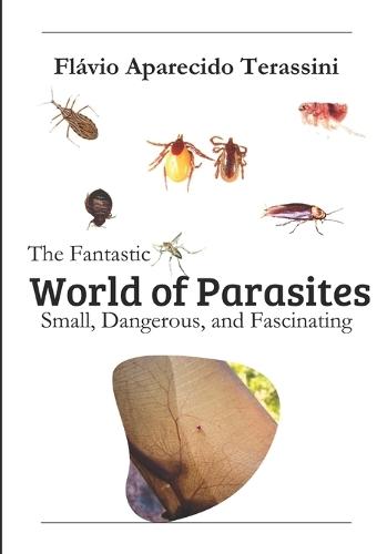The Fantastic World of Parasites: Small, Dangerous, and Fascinating