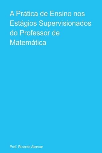 A Prática De Ensino Nos Estágios Supervisionados Do Profess  by Prof Ricardo Alencar at Abbey's Bookshop, 