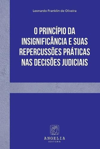 O Princípio Da Insignificância E Suas Repercussões Práticas  by Leonardo Franklin de Oliveira at Abbey's Bookshop, 