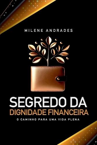 Segredo Da Dignidade Financeira  by Milene Ferreira de Andrades at Abbey's Bookshop, 