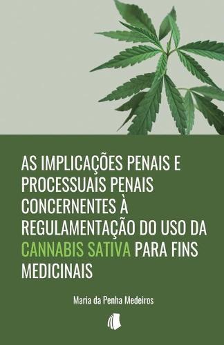 As implicacoes penais e processuais penais concernentes a regulamentacao do uso da Cannabis sativa para fins medicinais  by Maria Da Penha Medeiros at Abbey's Bookshop, 