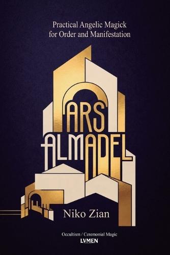 Ars Almadel: Practical Angelic Magick for Order and Manifestation
