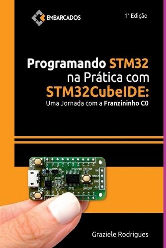 Programando Stm32 Na Prática Com Stm32cubeide  by Graziele Rodrigues at Abbey's Bookshop, 