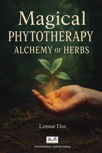 Magical Phytotherapy: Alchemy of Herbs  by Lemnar Elos at Abbey's Bookshop, 