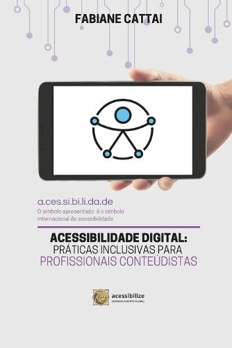 Acessibilidade Digital: Práticas Inclusivas Para Profissionais Conteudistas  by Fabiane Cattai at Abbey's Bookshop, 