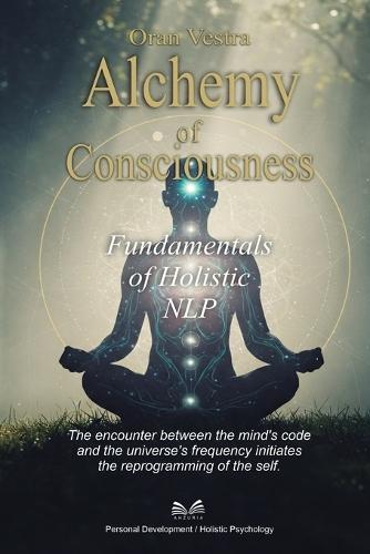 Alchemy of Consciousness: Fundamentals of Holistic NLP  by Oran Vestra at Abbey's Bookshop, 