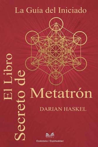 El Libro Secreto de Metatrón: La Guía del Iniciado  by Darian Haskel at Abbey's Bookshop, 