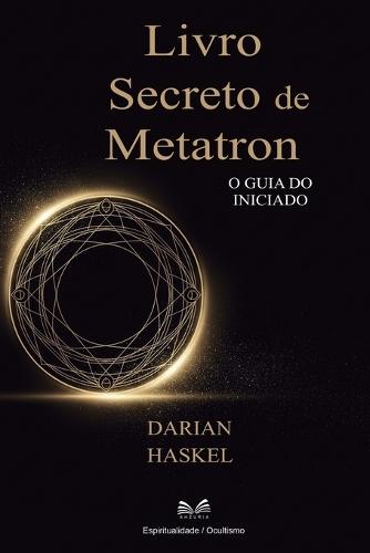 Livro Secreto de Metatron: O Guia do Iniciado  by Darian Haskel at Abbey's Bookshop, 