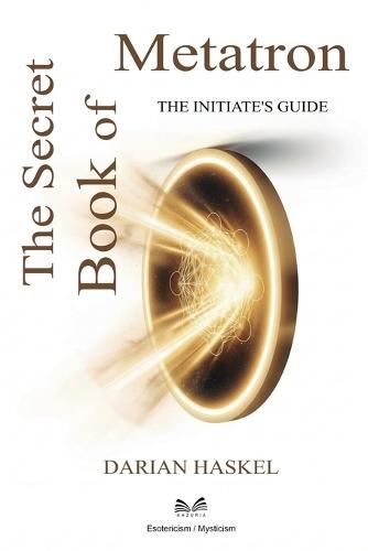 The Secret Book of Metatron: The Initiate's Guide  by Darian Haskel at Abbey's Bookshop, 