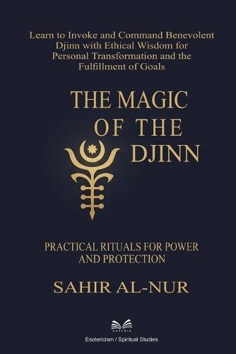 The Magic of the Djinn: Practical Rituals for Power and Protection  by Sahir Al-Nur at Abbey's Bookshop, 